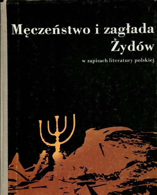 Męczeństwo i zagłada Żydów w zapisach literatury polskiej