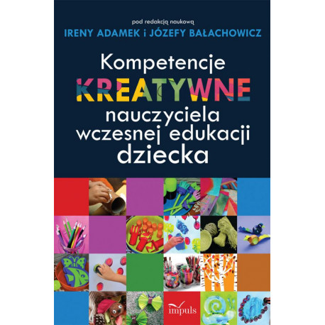 kompetencje kreatywne nauczyciela wczesnej edukacji dziecka irena adamek jozefa balachowicz